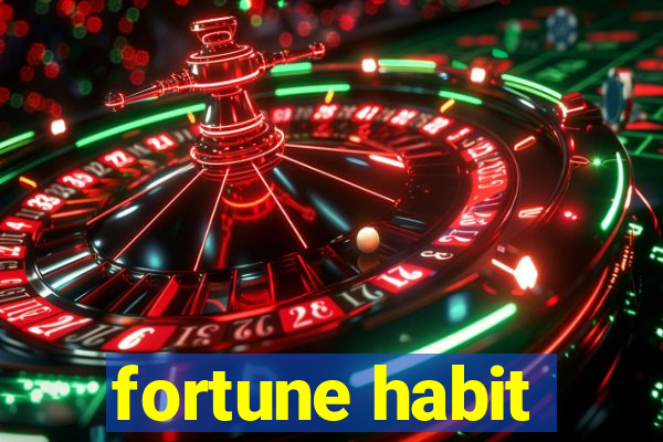 fortune habit