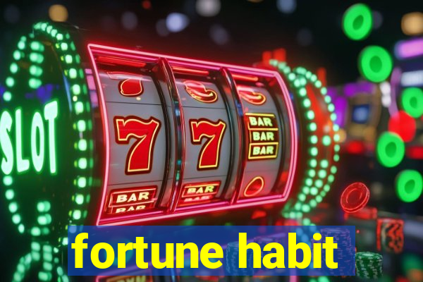 fortune habit