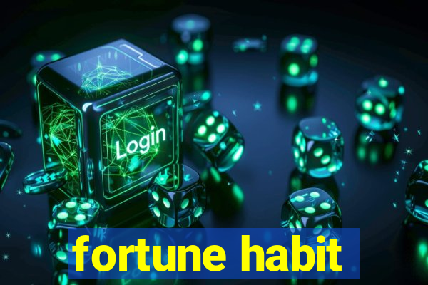 fortune habit