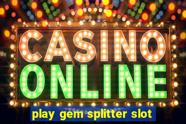 play gem splitter slot