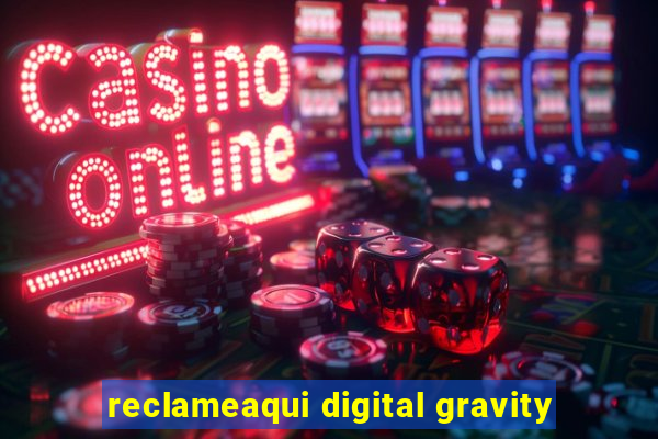 reclameaqui digital gravity