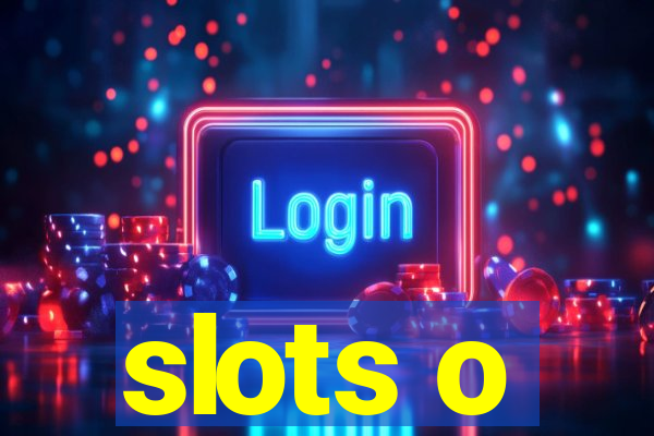 slots o