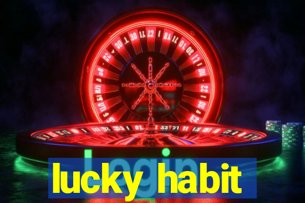 lucky habit