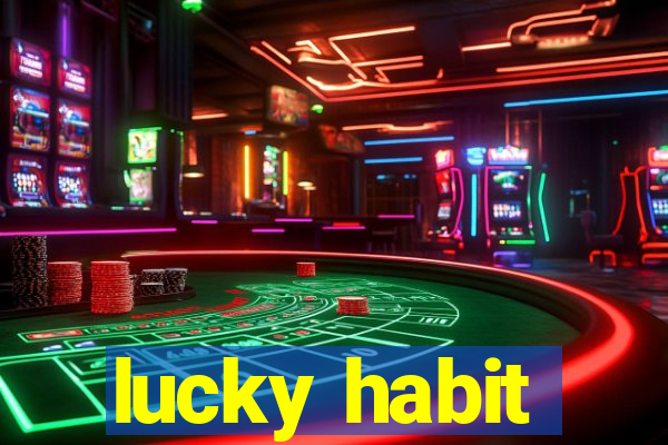 lucky habit