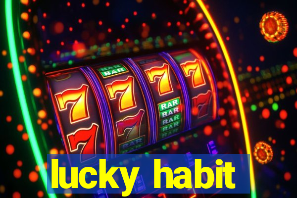 lucky habit