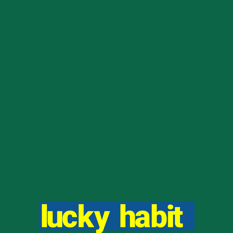 lucky habit