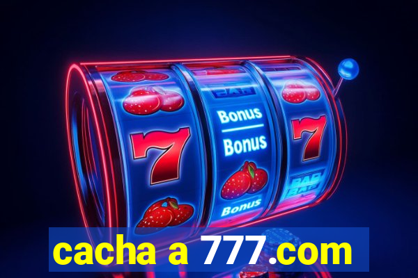 cacha a 777.com