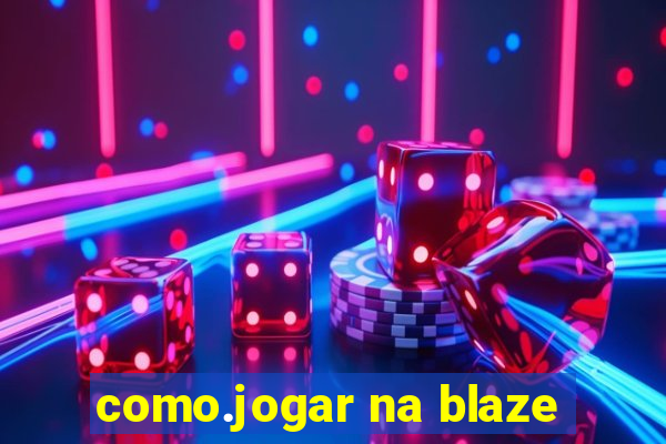 como.jogar na blaze