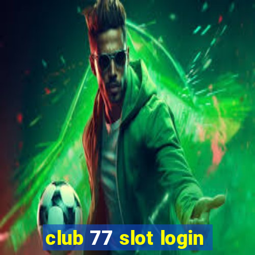 club 77 slot login