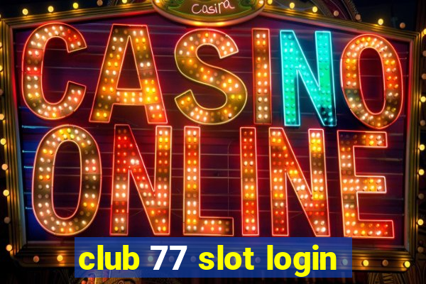 club 77 slot login