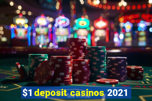 $1 deposit casinos 2021