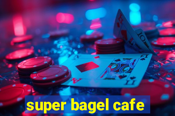 super bagel cafe