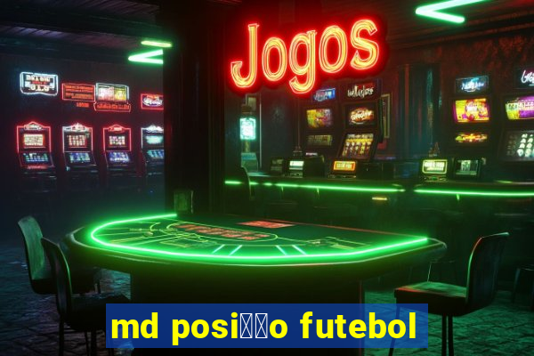 md posi莽茫o futebol