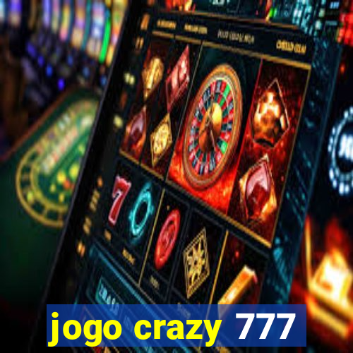 jogo crazy 777