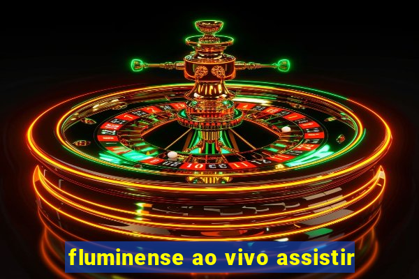 fluminense ao vivo assistir