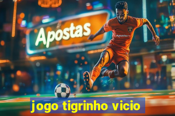 jogo tigrinho vicio