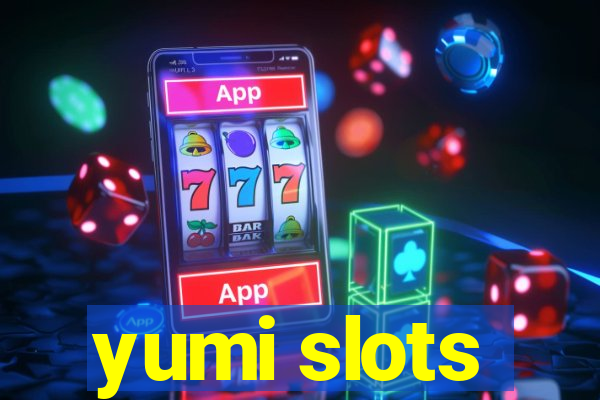 yumi slots