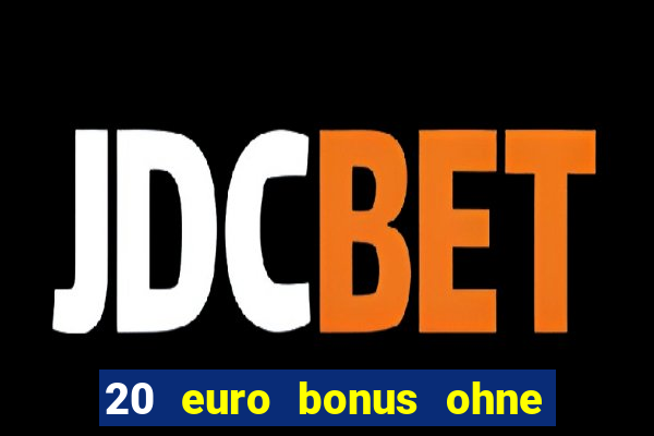 20 euro bonus ohne einzahlung casino 2021