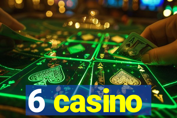 6 casino