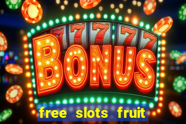 free slots fruit machines play