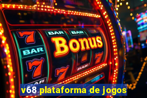 v68 plataforma de jogos