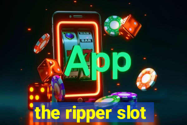 the ripper slot