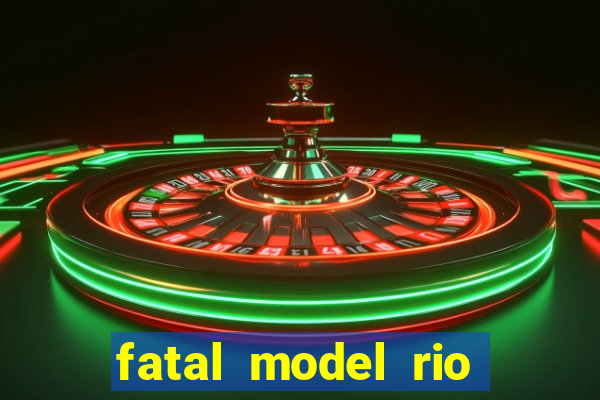 fatal model rio claro sp