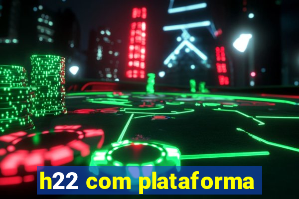 h22 com plataforma