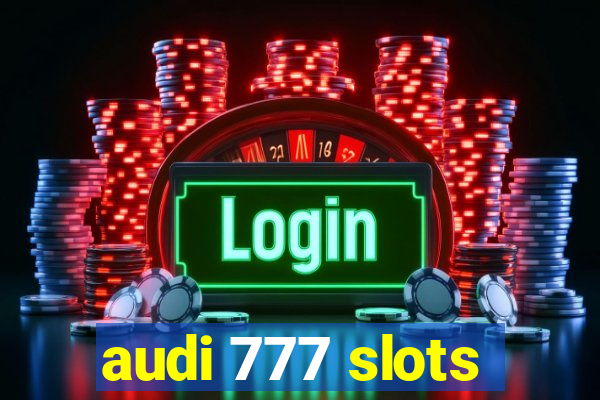 audi 777 slots