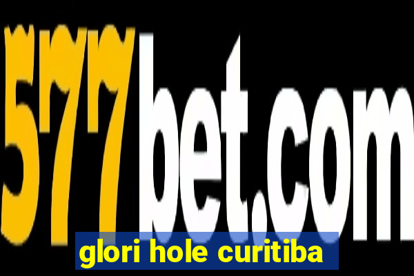 glori hole curitiba