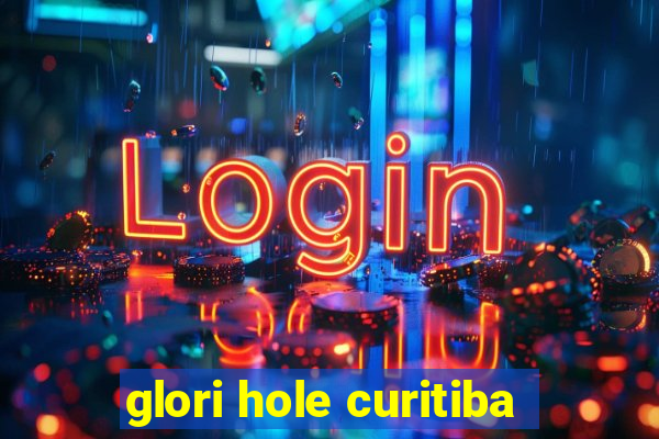 glori hole curitiba