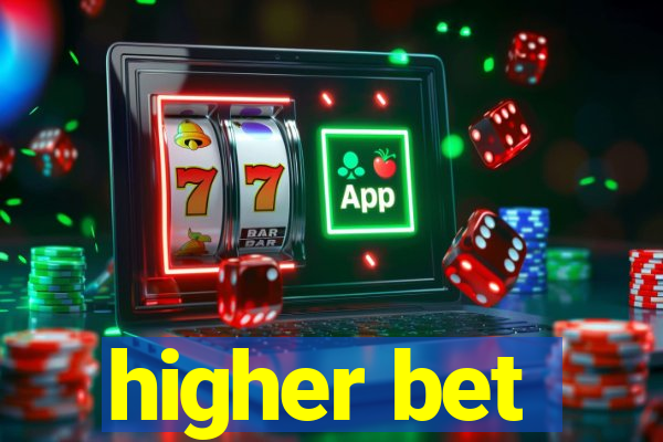 higher bet