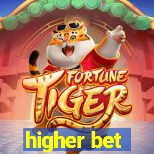 higher bet