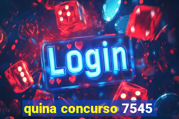 quina concurso 7545