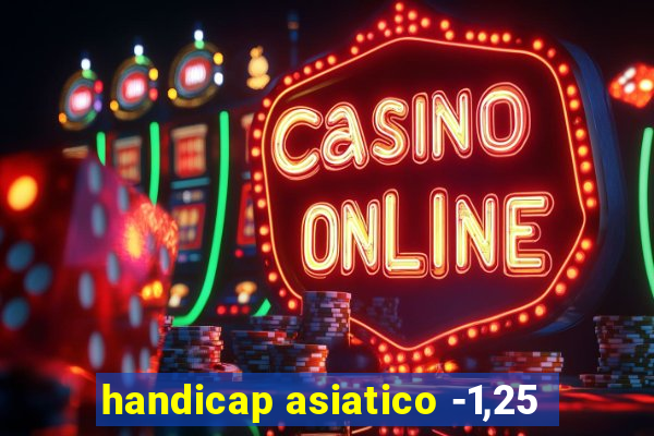 handicap asiatico -1,25