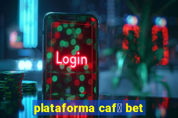 plataforma caf茅 bet