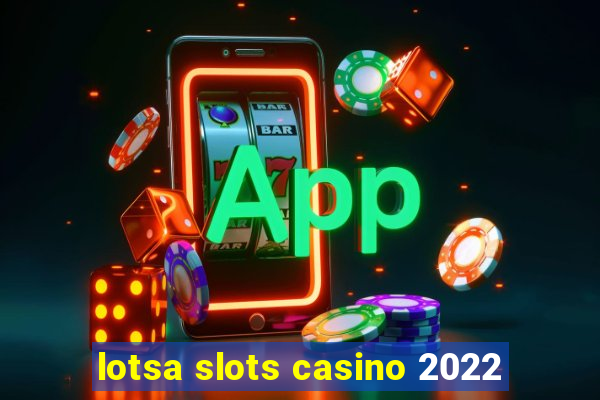 lotsa slots casino 2022