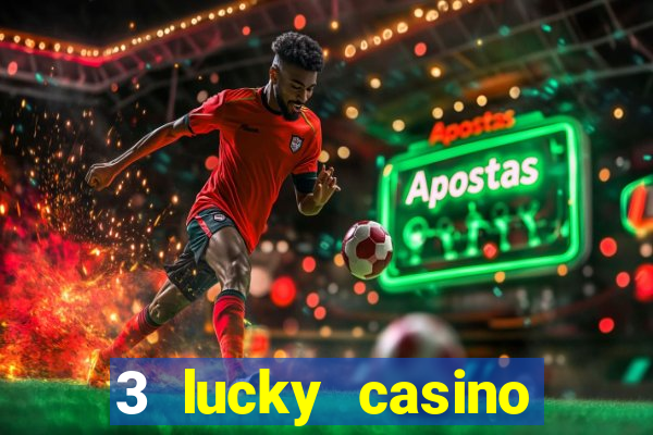 3 lucky casino real cash