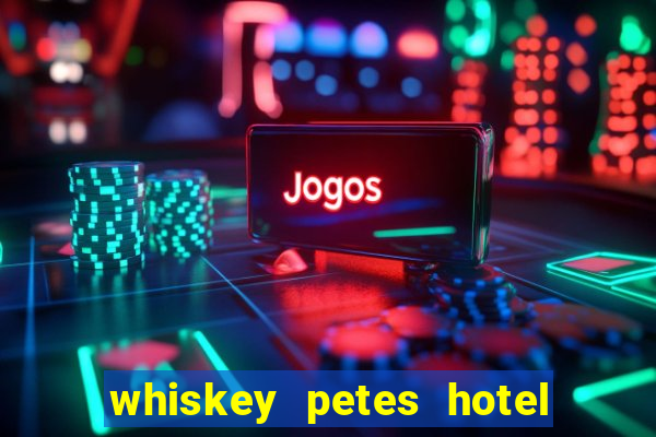 whiskey petes hotel & casino