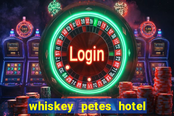 whiskey petes hotel & casino