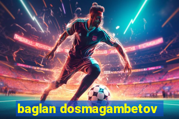 baglan dosmagambetov