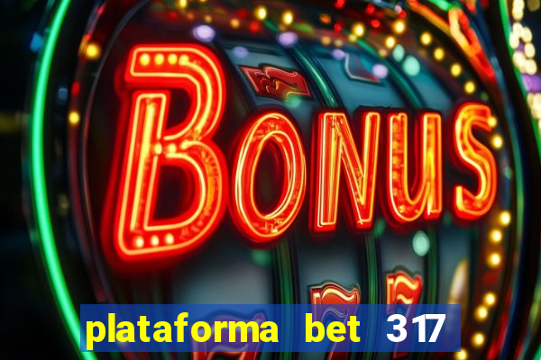 plataforma bet 317 é confiável