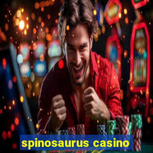 spinosaurus casino