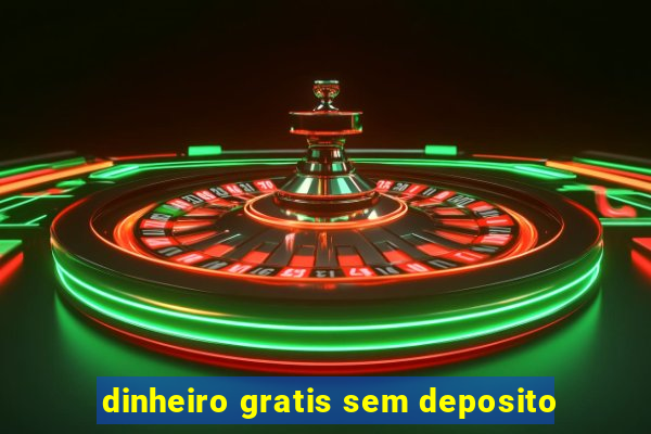 dinheiro gratis sem deposito