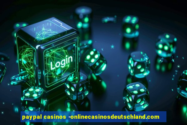 paypal casinos -onlinecasinosdeutschland.com