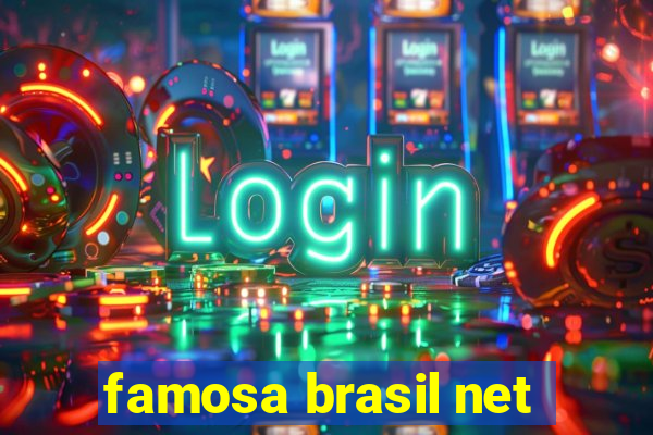 famosa brasil net