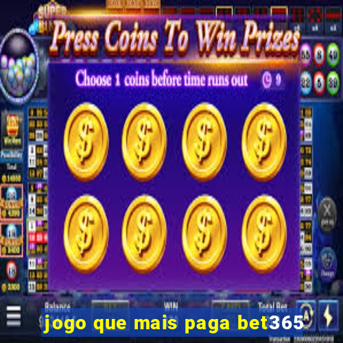 jogo que mais paga bet365