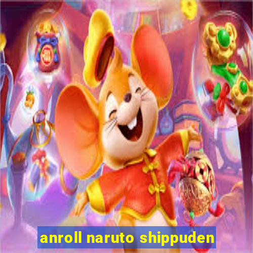 anroll naruto shippuden