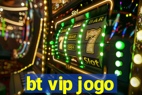 bt vip jogo