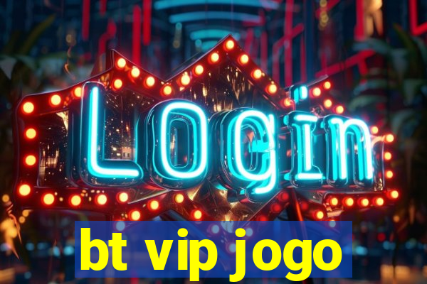 bt vip jogo